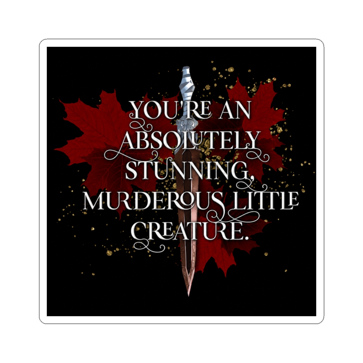 You're an absolutely stunning, murderous little creature. From blood and ash Jennifer L Armentrout | Jennifer L. Armentrout